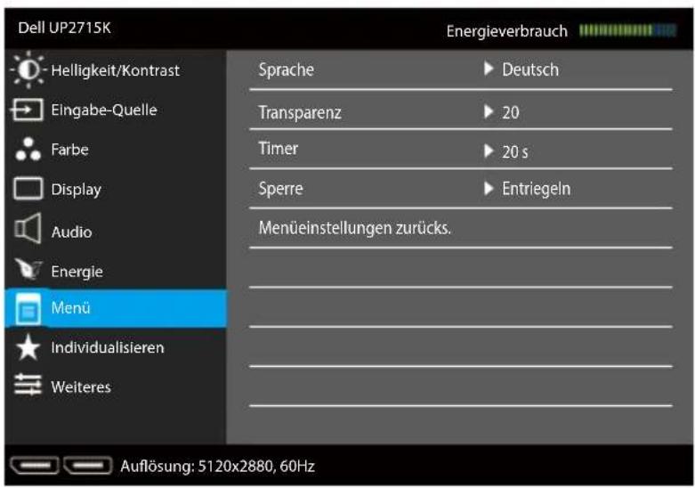 Dell UP2715K Energieverbrauch Helligkeit/Kontrast Sprache ▶ Deutsch Eingabe-Quelle Transparenz ▶ 20 Farbe Timer ▶ 20 s Display Sperre ▶ Entriegeln Audio Menüestellungen zurücks. Energie Menü Individualisieren Weiteres Auflösung: 5120x2880, 60Hz