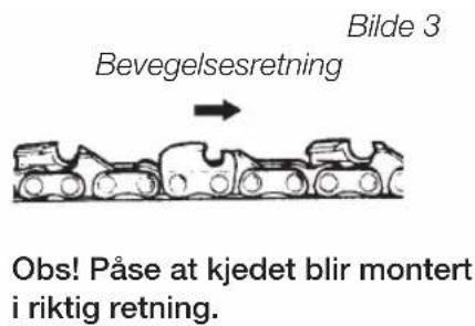 Bilde 3 Bevegelsesretning Obs! Påse at kjedet blir montert i riktig retning.