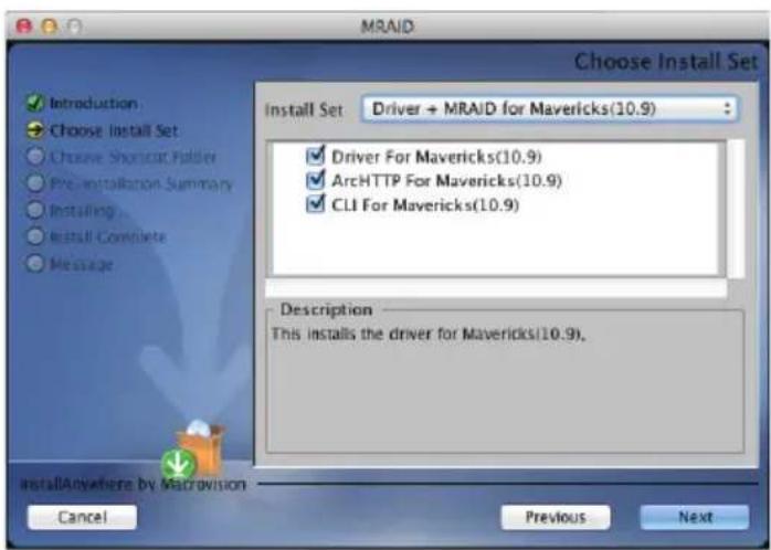 MRAID Choose Install Set ✓ Introduction ● Choose Install Set ○ Choose ShortScat Folder ○ Pre-installation Summary ○ Installing... ○ Install Complete ○ Message Install Set Driver + MRAID for Mavericks(10.9) ✓ Driver For Mavericks(10.9) ✓ ArchHTTP For Mavericks(10.9) ✓ CLI For Mavericks(10.9) Descript…