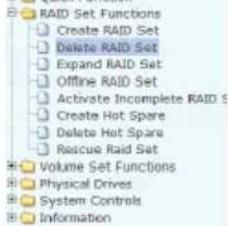 RAID Set Functions Create RAID Set Delete RAID Set Expand RAID Set Offline RAID Set Activate Incomplete RAID S Create Hot Spare Delete Hot Spare Rescue Raid Set Volume Set Functions Physical Drives System Controls Information
