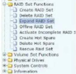 RAID Set Functions Create RAID Set Delete RAID Set Expand RAID Set Offline RAID Set Activate Incomplete RAID S Create Hot Spare Delete Hot Spare Rescue Raid Set Volume Set Functions Physical Drives System Controls Information
