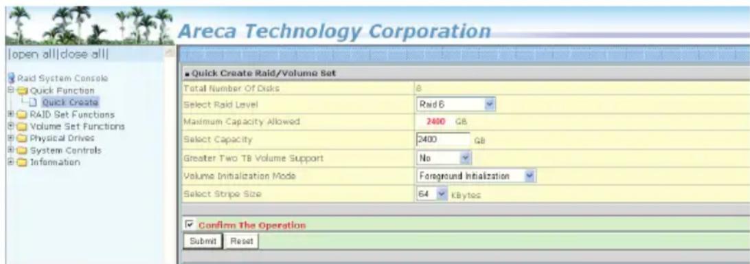 Areca Technology Corporation [open all|close all] Paid System Console Quick Function Quick Create RAID Set Functions Volume Set Functions Physical Drives System Controls Information ■ Quick Create Raid/Volume Set Total Number Of Disks 8 Select Raid Level Rand 6 Maximum Capacity Allowed 2400 GB Selec…