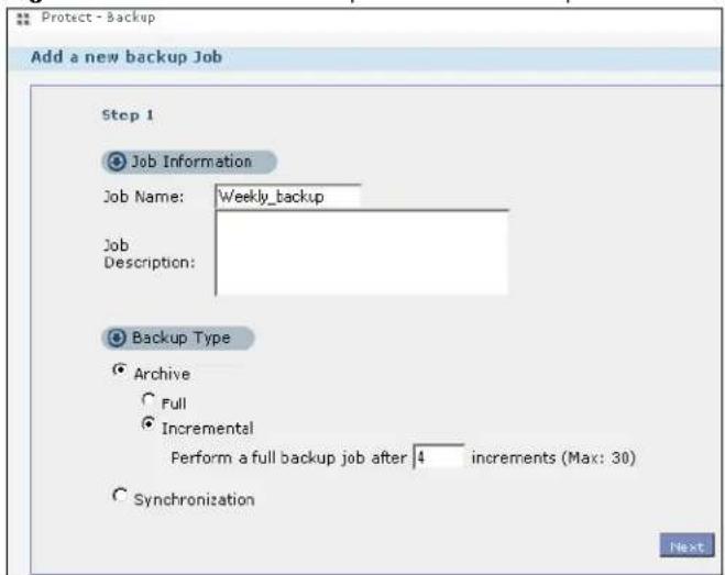 Protect - Backup Add a new backup Job Step 1 Job Information Job Name: Weekly_backup Job Description: Backup Type Archive Full Incremental Perform a full backup job after 4 increments (Max: 30) Synchronization Next
