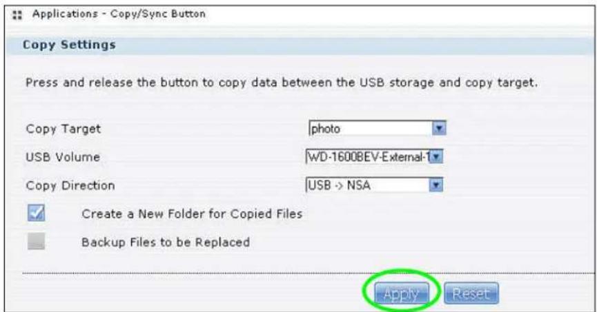 Applications - Copy/Sync Button Copy Settings Press and release the button to copy data between the USB storage and copy target. Copy Target photo USB Volume WD-1600BEV-External-1 Copy Direction USB -> NSA ✓ Create a New Folder for Copied Files Backup Files to be Replaced Apply Reset