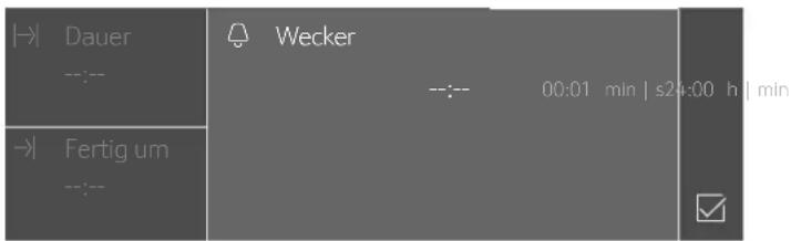 |→ | Dauer ---:--- → | Fertig um ---:--- Wecker ---:--- 00:01 min | ≤24:00 h | min ✓