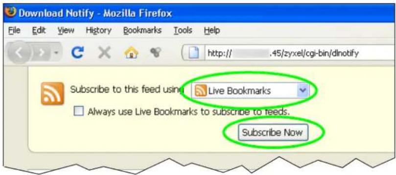 Download Notify - Mozilla Firefox File Edit View History Bookmarks Tools Help http:// .45/zyxel/cgi-bin/dlnotify Subscribe to this feed using Live Bookmarks Always use Live Bookmarks to subscribe to reeds. Subscribe Now