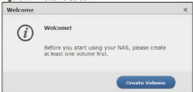 Welcome! i Welcome! Before you start using your NAS, please create at least one volume first. Create Volume