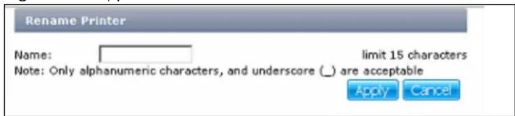 Rename Printer Name: limit 15 characters Note: Only alphanumeric characters, and underscore (_) are acceptable Apply Cancel