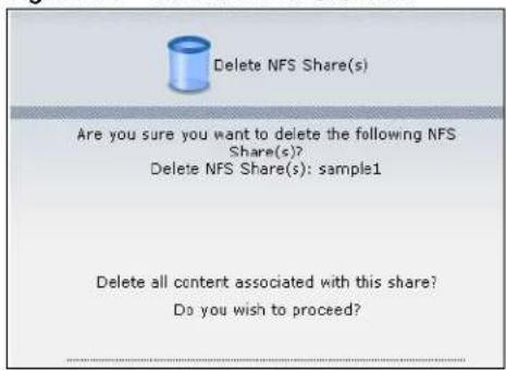Delete NFS Share(s) Are you sure you want to delete the following NFS Share(s)? Delete NFS Share(s): sample1 Delete all content associated with this share? Do you wish to proceed?