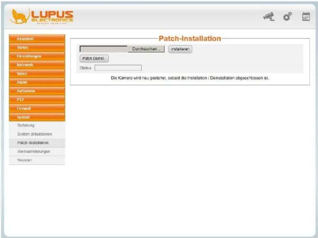 LUPUS ELECTRONICS BEFORE YOUR LIFE Assisted Status Finstellungen Netzwerk Video Alarm Aufnahme PT2 Firewall System Sicherung System aktualisierten Patch Installation Werkwinstellungen Neustari Patch-Installation Durchsuchen... Installieren Patch Deinst. Status Die Kamera wird neu gestanet, sobald die Installation / Deinstallation abgeschlossen ist.