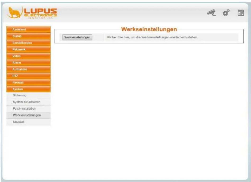 LUPUS ELECTRONICS ASSISTEN Status Einstellungen Netzwerk Video Alarms Aufnahme PTZ Firewall System Sicherung System aktualisieren Patch-installation Werkseinstellungen Neustart Werkseinstellungen Werkseinstellungen Klicken Sie hier, um die Werkseinstellungen wiederherzustellen.