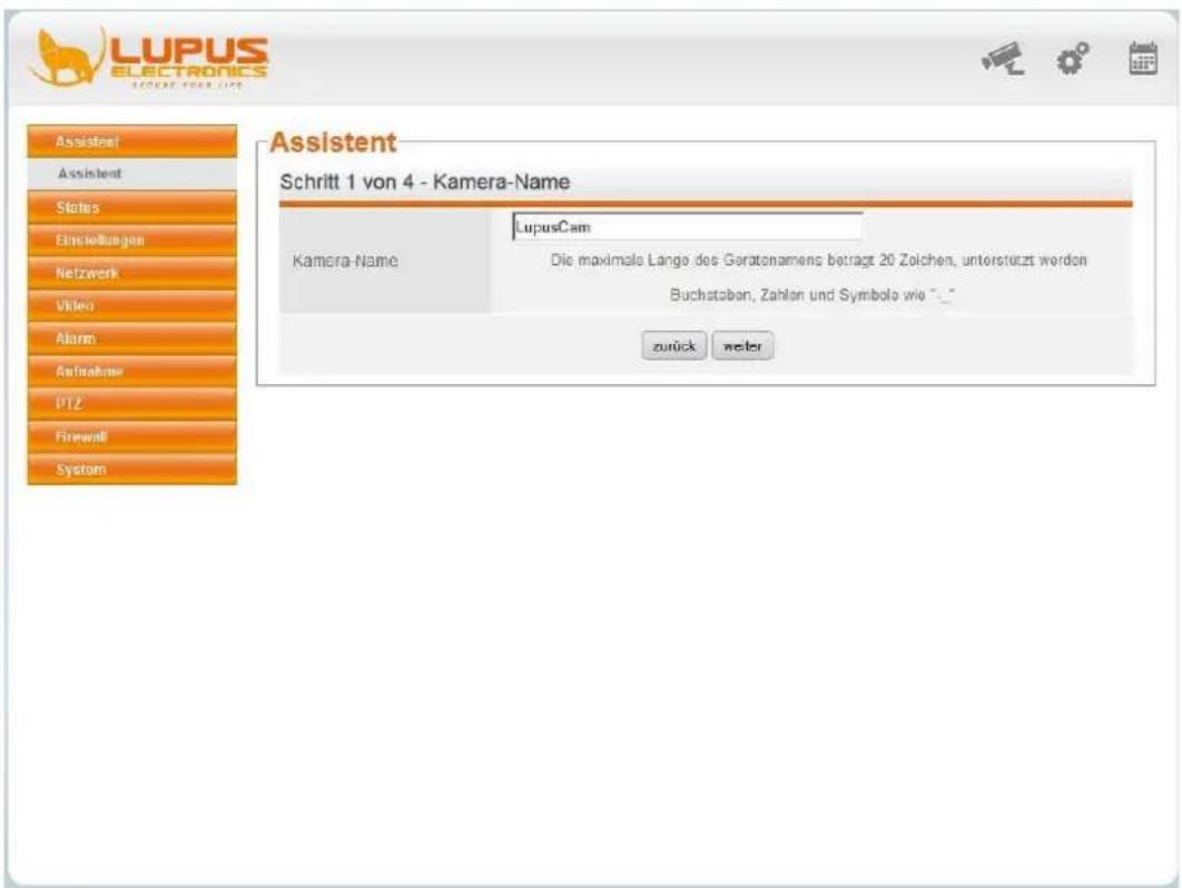 LUPUS ELECTRONICS SCHRIET FOR LIFE Assistent Assistent States Einstellungen Netzwerk Video Alarm Aufnahme PTZ Firewall System Assistent Schritt 1 von 4 - Kamera-Name Kamera-Name LupusCam Die maximale Lange des Geratenamens betrags 20 Zelchen, unterstützt werden Buchstaben, Zahlen und Symbole wie " _ zurück weiter