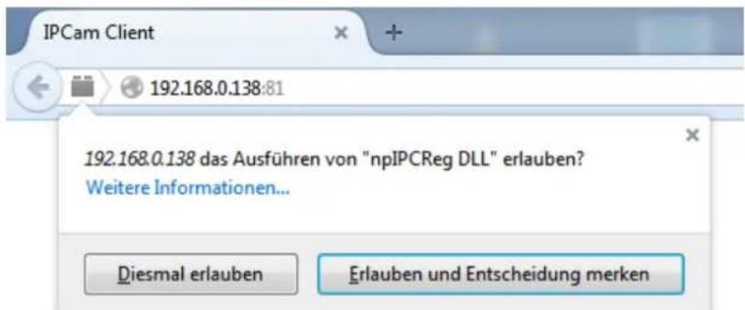 IPCam Client 192.168.0.138:81 192.168.0.138 das Ausführen von "npIPCReg DLL" erlauben? Weitere Informationen... Diesmal erlauben Erlauben und Entscheidung merken