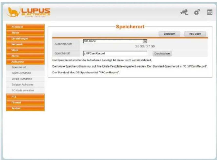 LUPUS ELECTRONICS Speicherort Speichem neu laden Außerwert Status Linstellungen Netzwerk Video Abnorm Aufnahme Speicherort Alarm Aufnahme Lokale Aufnahme Zeilplan Aufnahme SO Karte verwerten PTZ Finanwal Systemi Speicherort SD-Karte 3.6 GB / 3.7 GB Speicherort c:\IPCamRecord Durchsuchen Der Speicherort wird für die Aufnahmen benötigt. Ist dieser nicht kommt definiert. Der lokale Speicherort kann nur auf ihre lokale Festplatte eingestellt werden. Der Standard-Speicherort ist "C:\IPCamRecord". Der Standard Mac OS Speicherort ist "IPCamRecord".