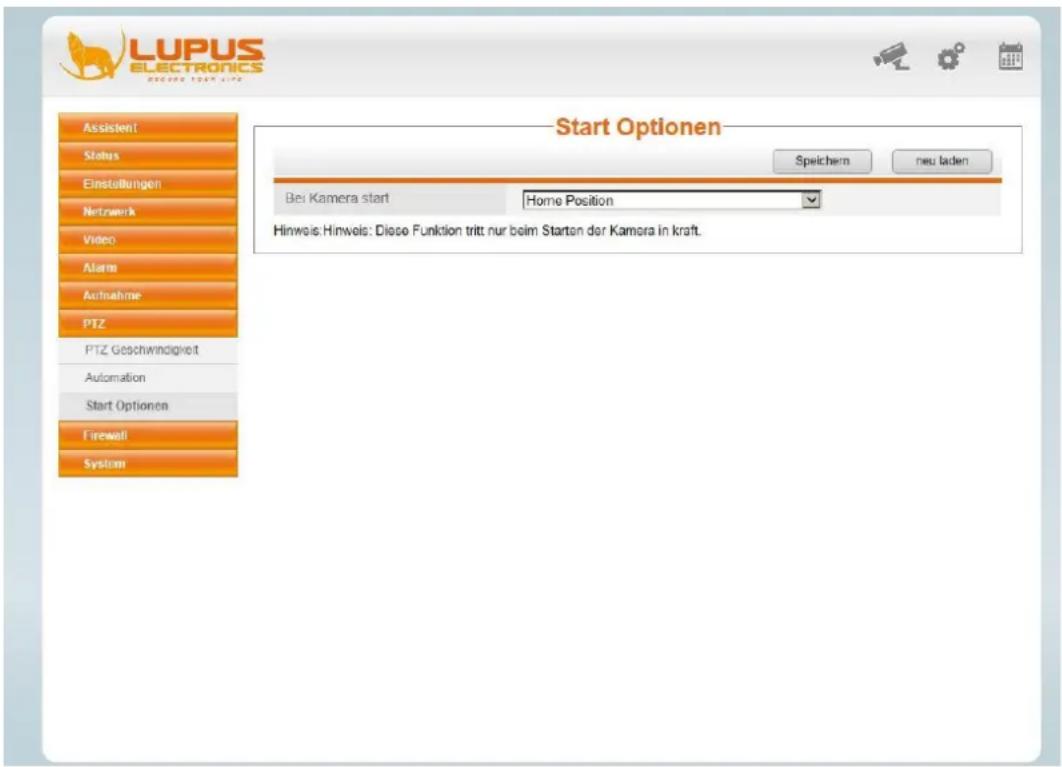 LUPUS ELECTRONICS Start Optionen Speichern neu laden Assistant Status Einstellungen Netzwerk Video Alarm Aufnahme PTZ PTZ Geschwindigkeit Automation Start Optionen Firewall System Start Optionen Bei Kamera start Home Position Hinweis: Hinweis: Diese Funktion tritt nur beim Starten der Kamera in kraft.