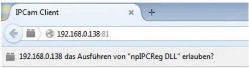 IPCam Client 192.168.0.138:81 192.168.0.138 das Ausführen von "npIPCReg DLL" erlauben?