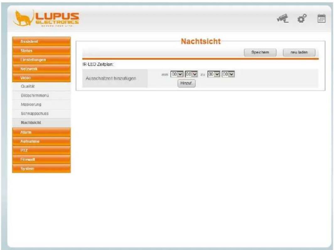 LUPUS ELECTRONICS Nachtssicht Assistent Status Umsstellungen Netzwerk Video Qualität Bildschirmmonü Maskierung Sennappochus Nachtsicht Alarm Aufnahme PTZ Firewall System IR-LED Zeitplan: Ausschaltzeit hinzufügen Speichem neu laden Hinzuf.