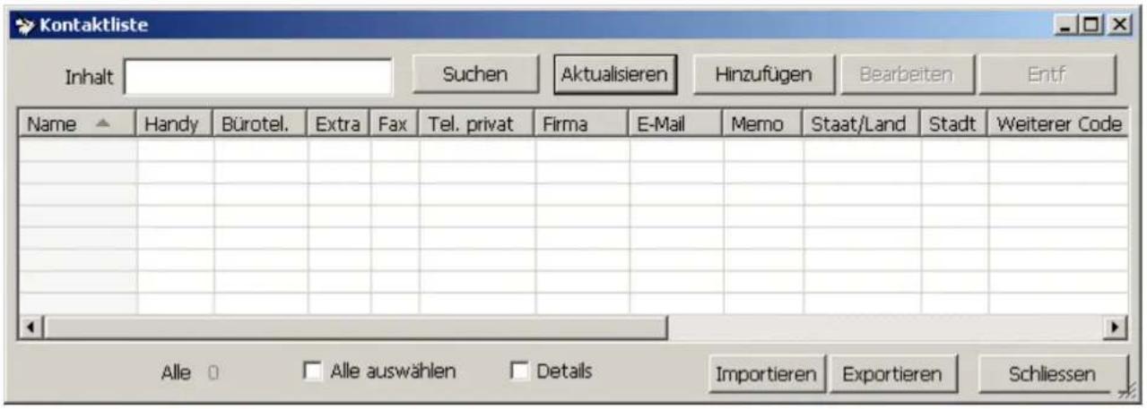 Kontaktliste Inhalt Suchen Aktualisieren Hinzufügen Bearbeiten Entf Name ▲ Handy Bürotel. Extra Fax Tel. privat Firma E-Mail Memo Staat/Land Stadt Weiterer Code Alle 0 □ Alle auswählen □ Details Importieren Exportieren Schliessen