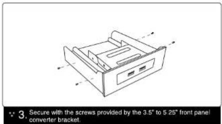 3. Secure with the screws provided by the 3.5" to 5.25" front panel converter bracket.