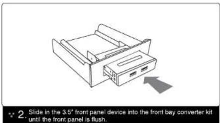 2. Slide in the 3.5° front panel device into the front bay converter kit until the front panel is flush.
