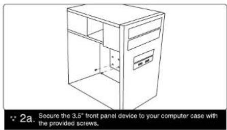 2a. Secure the 3.5" front panel device to your computer case with the provided screws.
