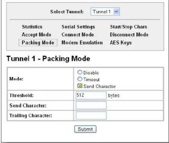 Select Tunnel: Tunnel 1 Statistics Serial Settings Start/Stop Chars Accept Mode Connect Mode Disconnect Mode Packing Mode Modem Emulation AES Keys Tunnel 1 - Packing Mode Mode: Disable Timeout Send Character Threshold: 512 bytes Send Character: Trailing Character: Submit