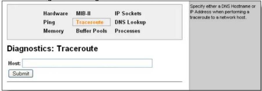 Hardware MIB-II IP Sockets Ping Traceroute DNS Lookup Memory Buffer Pools Processes Diagnostics: Traceroute Host: Submit Specify either a DNS Hostname or IP Address when performing a traceroute to a network host.