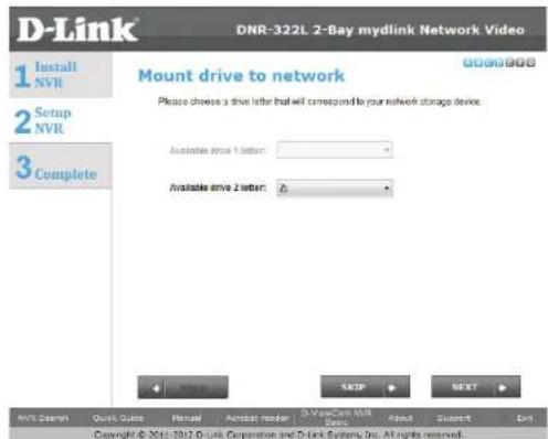 D-Link 1 Install NVR 2 Setup NVR 3 Complete DNR-322L 2-Bay mydlink Network Video Mount drive to network Please choose a drive letter that will correspond to your network storage device. Available since 1 letter: Available since 2 letters: OK Cancel NEXT MNT Search Quick Quick Manual Analog reader 0.5V or 0.8V MNT Basic About Support Help Copyright © 2012 D-Link Corporation and D-Link Systems, Inc. All rights reserved.