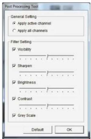 Post Processing Tool General Setting ✓ Apply active channel ○ Apply all channels Filter Setting ✓ Visibility ✓ Sharpen ✓ Brightness ✓ Contrast ✓ Grey Scale Default OK