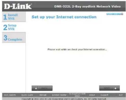 D-Link 1 Install NVR 2 Setup NVR 3 Complete DNR-322L 2-Bay mydlink Network Video Set up your Internet connection Please wait while we check your Internet connection... OK Cancel Add Search Quote Guide Annual Author reader D-Link 2-Bay mydlink Network Video Add Search Add Copyright © 2011-2012 D-Link Corporation and D-Link System, Inc. All rights reserved.