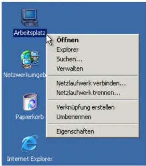 Arbeitsplatz Netzwerkumgeb Papierkorb Internet Explorer Öffnen Explorer Suchen... Verwalten Netzlaufwerk verbinden... Netzlaufwerk trennen... Verknüpfung erstellen Umbenennen Eigenschaften