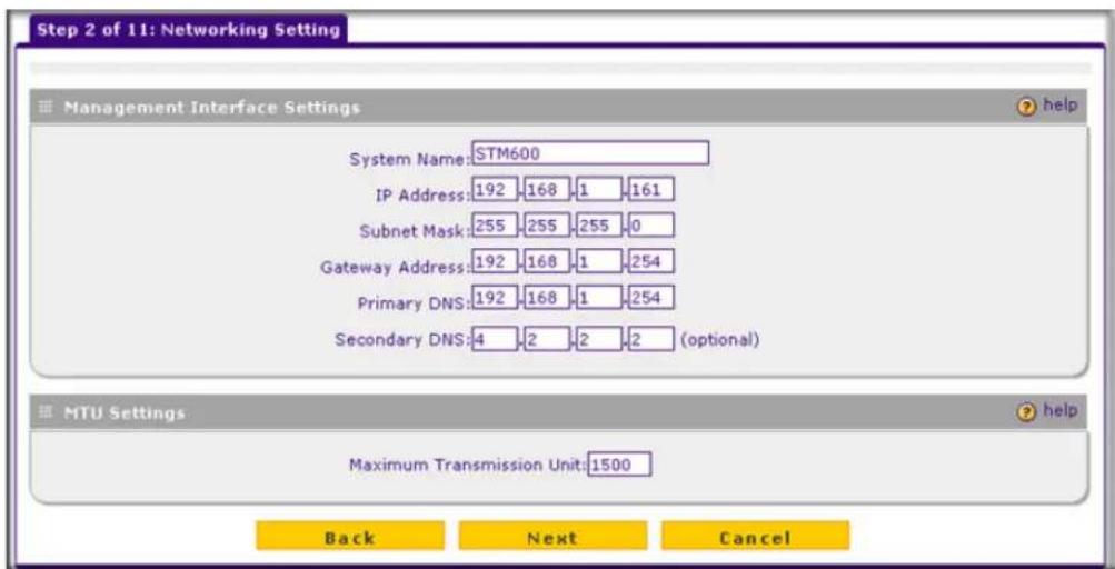Step 2 of 11: Networking Setting Management Interface Settings System Name: STM600 IP Address: 192 168 1 161 Subnet Mask: 255 255 255 0 Gateway Address: 192 168 1 254 Primary DNS: 192 168 1 254 Secondary DNS: 4 2 2 2 (optional) MTU Settings Maximum Transmission Unit: 1500 Back Next Cancel