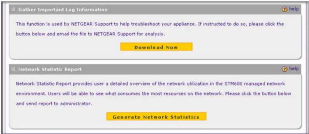 Gather Important Log Information This function is used by NETGEAR Support to help troubleshoot your appliance. If instructed to do so, please click the button below and email the file to NETGEAR Support for analysis. Download Now Network Statistic Report Network Statistic Report provides user a deta…