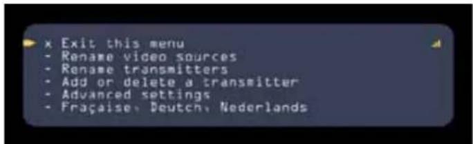 x Exit this menu - Rename video sources - Rename transmitters - Add or delete a transmitter - Advanced settings - Française, Deutch, Nederlands