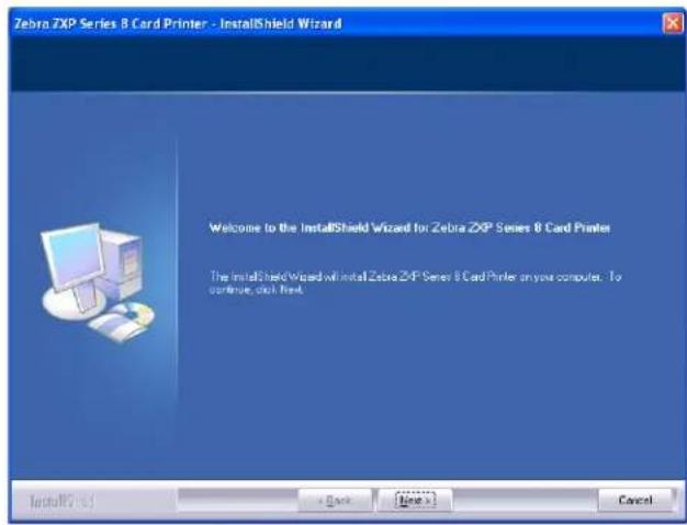 Zebra ZXP Series 8 Card Printer - InstallShield Wizard Welcome to the InstallShield Wizard for Zebra ZXP Series 8 Card Printer The InstallShield Wizard will install Zebra ZXP Series 8 Card Printer on your computer. To continue, click Next. InstallShield Wizard + Back None > Cancel