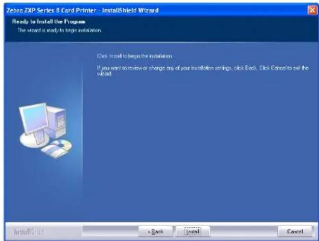 Zebra ZIP Series 8 Card Printer - InstallShield Wizard Ready to Install the Program The wizard is ready to begin installation. Click Install to begin the installation If you want to review or change any of your installation settings, click Book. Click Cancel to set the wizard.