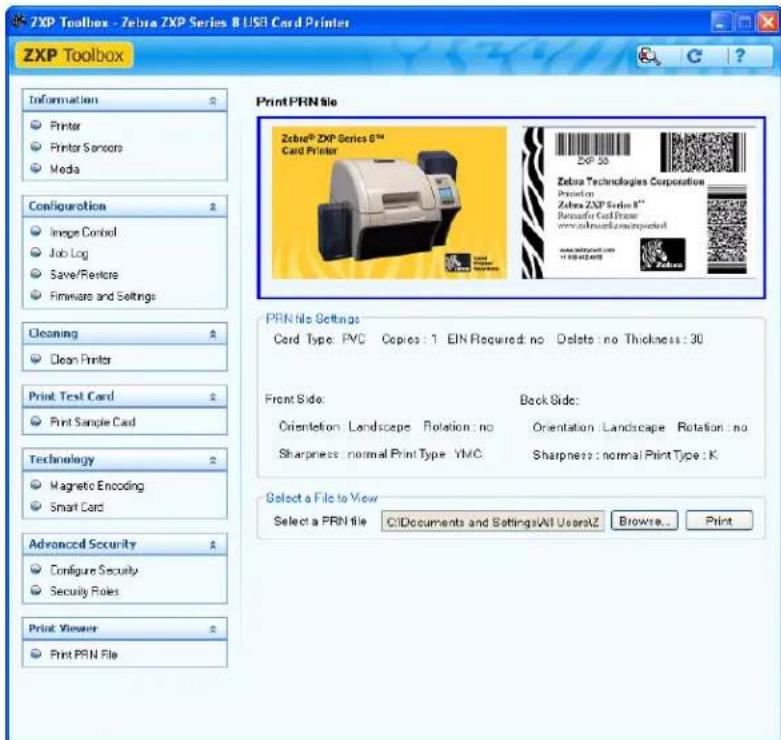 ZXP Toolbox - Zebra ZXP Series 8 USB Card Printer ZXP Toolbox Information Printer Printer Sensors Media Configuration Inepe Control Job Log Save/Restore Firmware and Settings Cleaning Clean Printer Print Test Card Print Sample Card Technology Magnetic Encoding Smart Card Advanced Security Configure Security Security Roles Print Viewer Print PRN File Print PRN file Zebra® ZXP Series 8™ Card Printer ZXP 50 Zebra Technologies Corporation Promotion Zebra ZXP Series 8™ Remain Card Frame www.zebra.com/sprmcpred.com www.sprmcpred.com 113842409 PRN file Settings Cord Type: PVC Copies: 1 EIN Required: no Delete: no Thickness: 30 Front Side: Back Side: Orientation Landscape Rotation no Orientation Landscape Rotation no Sharpness: normal Print Type YMC Sharpness: normal Print Type K Select a File to View Select a PRN file C:\Documents and Settings\All Users\Z Browse... Print