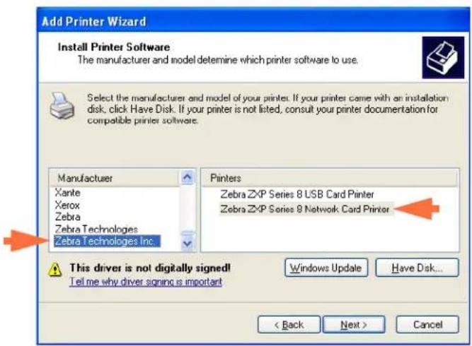 Add Printer Wizard Install Printer Software The manufacturer and model determine which printer software to use. Select the manufacturer and model of your printers. If your printer came with an installation disk, click Have Disk. If your printer is not listed, consult your printer documentation for compatible printer software. Manufacturer Xante Xerox Zebra Zebra Technologies Zebra Technologies Inc. Printers Zebra ZXP Series 8 USB Card Printer Zebra ZXP Series 8 Network Card Printer This driver is not digitally signed! Tell me why driver signing is important Windows Update Have Disk... < Back Next > Cancel