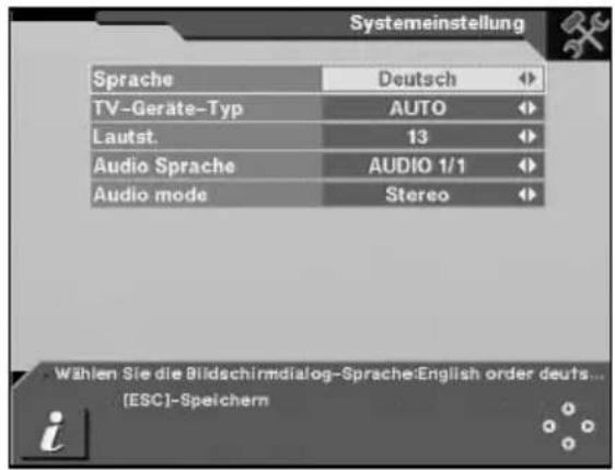 Systemeinstellung Sprache Deutsch TV-Geräte-Typ AUTO Lautst. 13 Audio Sprache AUDIO 1/1 Audio mode Stereo Wählen Sie die Bildschirmdialog-Sprache:English order deuts... (ESC)-Speichern