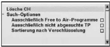 Lösche CH - Such-Optionen Ausschließlich Free to Air-Programme Ausschließlich nicht abgesuchte TP Sortierung nach Verschlüsselung