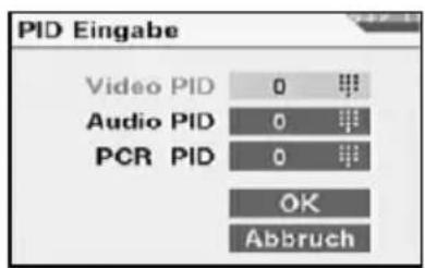 PID Eingabe Video PID 0 Audio PID 0 PCR PID 0 OK Abbruch