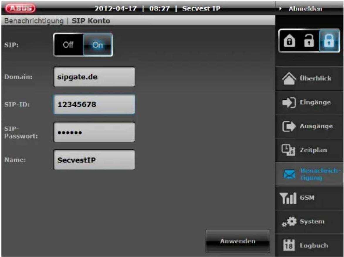 2012-04-17 | 08:27 | Secvest IP Benachrichtigung | SIP Konto SIP: Off On Domain: sipgate.de SIP-ID: 12345678 SIP-Password: .......... Name: SecvestIP Abmelden Überblick Eingänge Ausgänge Zeitplan Benachrichtigung GSM System Logbuch Anwenden