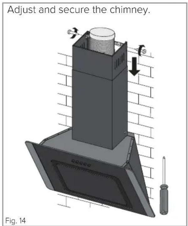 Adjust and secure the chimney. Fig. 14