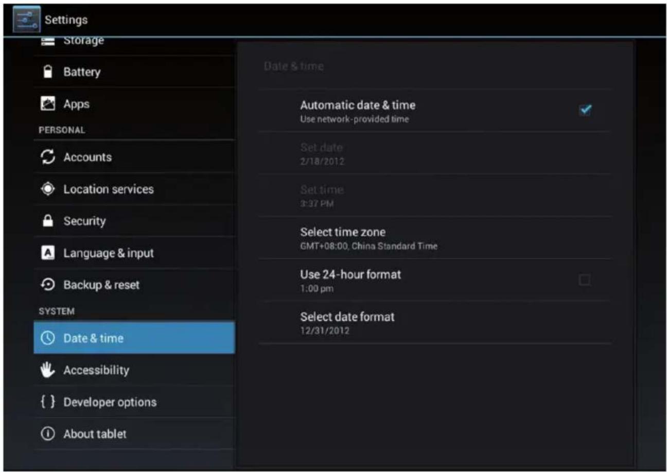Settings Storage Battery Apps PERSONAL Accounts Location services Security Language & input Backup & reset SYSTEM Date & time Accessibility { } Developer options About tablet Date & time Automatic date & time Use network-provided time Set date 2/18/2012 Set time 3:37 PM Select time zone GMT+08:00, China Standard Time Use 24-hour format 1:00 pm Select date format 12/31/2012