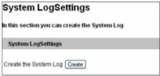 System LogSettings In this section you can create the System Log System LogSettings Create the System Log Create