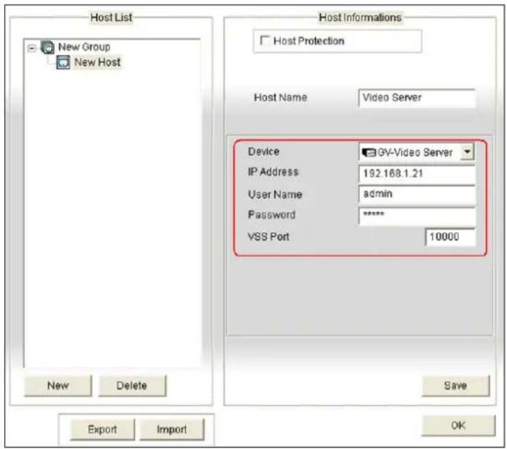 Host List New Group New Host Host Informations Host Protection Host Name Video Server Device GV-Video Server IP Address 192.168.1.21 User Name admin Password ***** VSS Port 10000 New Delete Save Export Import OK