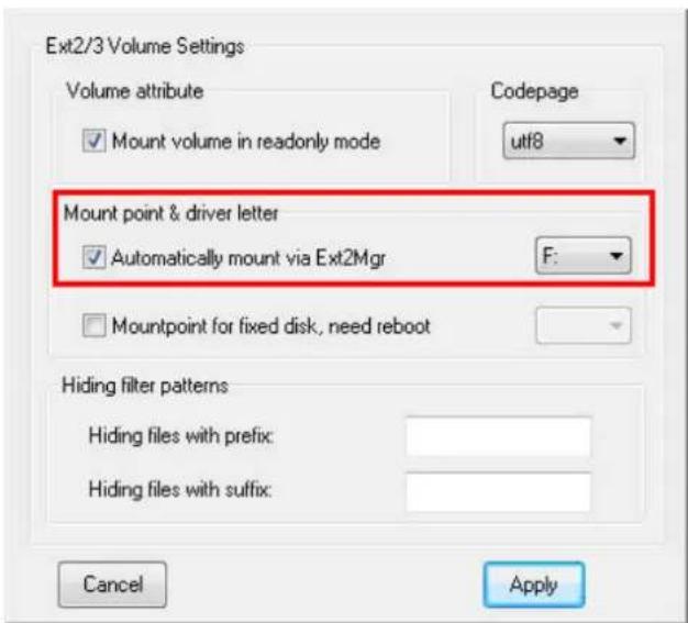 Ext2/3 Volume Settings Volume attribute Codepage Mount volume in readonly mode utf8 Mount point & driver letter Automatically mount via Ext2Mgr F: Mountpoint for fixed disk, need reboot Hiding filter patterns Hiding files with prefix: Hiding files with suffix: Cancel Apply