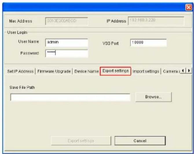 Mac Address 0013C20DASGD IP Address 192.168.3.229 User Login User Name admin VSS Port 10000 Password Set IP Address | Firmware Upgrade | Device Name Export settings Import settings Camera Save File Path Browse... Export settings Cancel