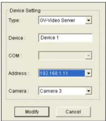 Device Setting Type: GV-Video Server Device : Device 1 COM : Address : 192.168.1.11 Camera : Camera 3 Modify Cancel