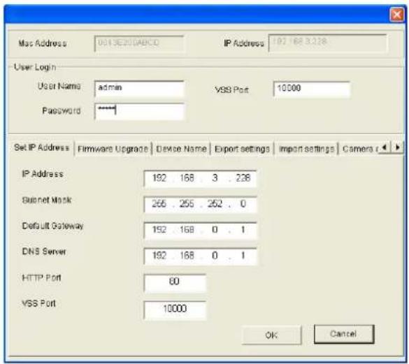 Mac Address 001 SE210ABCD IP Address 107 168 3.228. User Login User Name admin VSS Port 10000 Password ***** Set IP Address | Firmware Upgrade | Device Name | Export settings | Import settings | Camera c IP Address 192 168 3 . 228 Bullet Mask 266 . 255 . 252 . 0 Default Gateway 152 168 0 . 1 DNS Server 192 168 0 . 1 HTTP Port 60 VSS Port 10000 OK Cancel